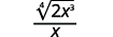 The fourth root of two x cubed, divided by x.
