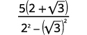 A mathematical fraction with 5(2+sqrt(3)) in the numerator and 2^2 - (sqrt(3))^2 in the denominator.