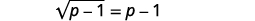 A mathematical equation is displayed, showing the square root of (p-1) equal to (p-1).