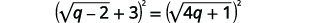 An algebraic equation showing the square of the expression (sqrt(q-2) + 3) on the left side, and the square of sqrt(4q+1) on the right side, with both expressions being equal.