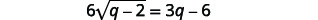 A mathematical equation is displayed on a white background, which reads '6 sqrt(q) - 2 = 3q - 6'.