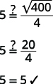 A three-step math problem demonstrating that 5 is equal to the square root of 400 divided by 4, concluding with '5 = 5' and a checkmark.