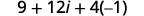 A mathematical expression showing the sum of 9, 12i, and 4 multiplied by -1, which is 9 + 12i + 4(-1).