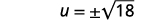 A mathematical expression displays u equals plus or minus the square root of 18.
