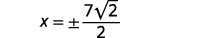 A mathematical equation shows x equals plus or minus seven times the square root of two, all divided by two.