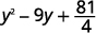 A mathematical expression shown in black text on a white background, which reads y squared minus 9y plus 81 over 4.