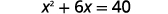 The image displays the quadratic equation x squared plus 6x equals 40.