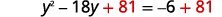 An equation: y^2 - 18y + 81 = -6 + 81. The value 81 is highlighted in red, indicating its addition to both sides, a common step in solving quadratic equations by completing the square.