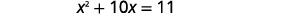 A quadratic equation displayed against a plain white background, reading 'x^2 + 10x = 11'.