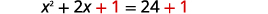 The equation x^2 + 2x + 1 = 24 + 1, with the added '1' on each side emphasized in red.