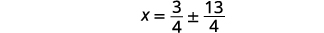 A mathematical equation shows x equals three-fourths plus or minus thirteen-fourths, represented as x = 3/4 ×1 13/4.
