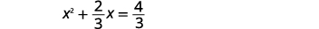 A quadratic equation displayed on a white background, reading x squared plus two-thirds x equals four-thirds.