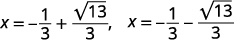 The image displays two mathematical solutions for x: X = -1/3 + sqrt(13)/3 and X = -1/3 - sqrt(13)/3, representing the roots of a quadratic equation.