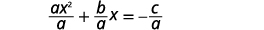 A mathematical equation showing the division of a quadratic equation by 'a', resulting in x^2 + (b/a)x = -c/a, a step in solving for x by completing the square.