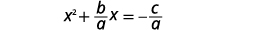 A mathematical equation is displayed, showing x squared plus b over a times x equals negative c over a, representing a step in solving a quadratic equation by completing the square.