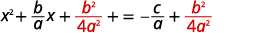 A mathematical equation demonstrating a step in completing the square: x^2 + (b/a)x + (b^2)/(4a^2) = -c/a + (b^2)/(4a^2), with the term b^2/(4a^2) highlighted in red on both sides.