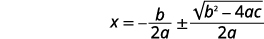 The quadratic formula, showing the solutions for x are equal to negative b divided by two a, plus or minus the square root of b squared minus four a c, all divided by two a.