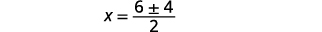 A mathematical equation displays x equals 6 plus or minus 4, all divided by 2.