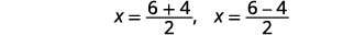 Two mathematical expressions for 'x' are displayed: x = (6+4)/2 and x = (6-4)/2, representing two possible solutions in a mathematical context.