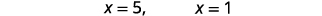 The image shows two mathematical expressions on a white background: 'x = 5,' and 'x = 1'.