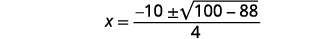 A quadratic formula calculation shows x equals negative 10 plus or minus the square root of 100 minus 88, all divided by 4.