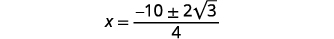 The equation shows x equals the fraction with numerator -10 plus or minus 2 times the square root of 3, and denominator 4.