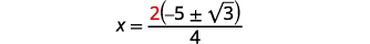 The equation x equals the fraction 2 multiplied by the quantity -5 plus or minus the square root of 3, all divided by 4, is displayed on a white background.