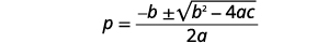 The quadratic formula, an algebraic formula that provides the solution(s) for a quadratic equation, where p equals negative b plus or minus the square root of b squared minus 4ac, all divided by 2a.