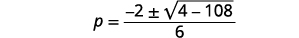 A mathematical equation shows p equals a fraction where the numerator is -2 plus or minus the square root of (4 minus 108), and the denominator is 6.