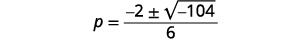 A mathematical equation showing the variable p is equal to a fraction where the numerator is -2 plus or minus the square root of -104, and the denominator is 6.