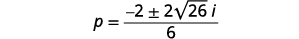 The image shows the mathematical equation for p, which is equal to a fraction with -2 plus or minus 2 times the square root of 26i in the numerator, and 6 in the denominator.
