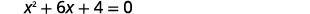 A mathematical equation is displayed, showing a quadratic expression set equal to zero: x^2 + 6x + 4 = 0. The equation is rendered in a clear, digital font on a plain white background.