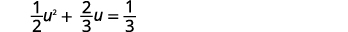 A quadratic equation is displayed on a white background, reading one-half u squared plus two-thirds u equals one-third.