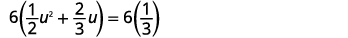A mathematical equation is displayed, showing 6 multiplied by the sum of one-half u squared and two-thirds u, equaling 6 multiplied by one-third.