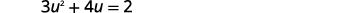 The image displays the mathematical quadratic equation 3u^2 + 4u = 2, presented in a clear, dark gray font against a plain white background.