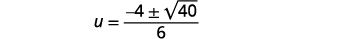 A mathematical equation shows 'u equals negative four plus or minus the square root of forty, all divided by six'.