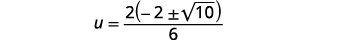 A mathematical equation is displayed where 'u' is equal to 2 multiplied by the quantity of -2 plus or minus the square root of 10, all divided by 6, set against a plain white background.