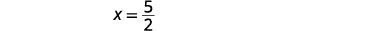 The image displays the mathematical equation 'x = 5/2' in black text against a plain white background, showing the value of the variable x as a fraction.