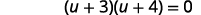 A mathematical equation is displayed against a white background. The equation reads as follows: (u + 3)(u + 4) = 0.