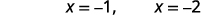 Two mathematical equations are displayed on a white background: 'X = -1' followed by a comma, and then 'X = -2'.