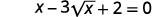 A mathematical equation is displayed: x - 3 times the square root of x + 2 = 0. This is a radical equation that can be solved by substitution, letting y = square root of x.