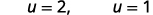 The image displays mathematical notation 'u = 2, u = 1' in black text against a white background.