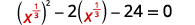 A mathematical equation is displayed: (x raised to the power of 1/3) squared minus 2 times (x raised to the power of 1/3) minus 24 equals 0.