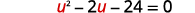 A quadratic equation is displayed, showing u^2 - 2u - 24 = 0. The variable 'u' and its coefficient '2' in the second term are highlighted in red.