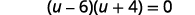 A mathematical equation in factored form is shown against a white background: (u - 6)(u + 4) = 0.