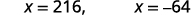 Two mathematical expressions are displayed on a white background: 'x = 216,' and 'x = -64'.