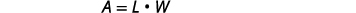 Area equals length multiplied by width. A = L * W.