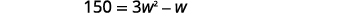 A mathematical equation is displayed on a white background: '150 = 3w^2 - W'.