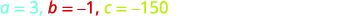 The image displays the values of three variables: a = 3, b = -1, and c = -150, written in a horizontal line with different colors for each assignment. The text is on a white background.