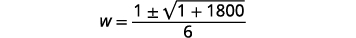 A mathematical equation is displayed on a white background, reading 'W = (1 plus or minus the square root of 1 + 1800) divided by 6'.